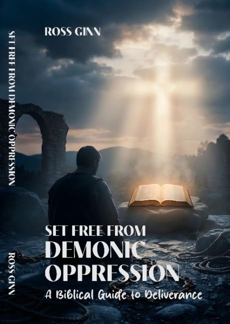 SET FREE FROM DEMONIC OPPRESSION- A Biblical Guide to Deliverance