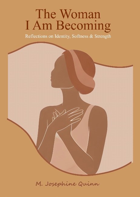 The Woman I Am Becoming: Reflections on Identity, Softness & Strength