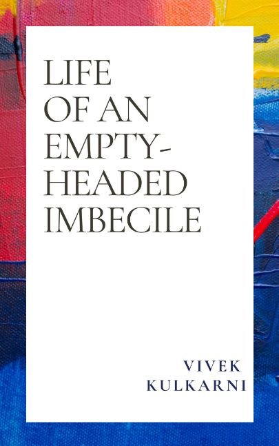 Life of an Empty-headed Imbecile