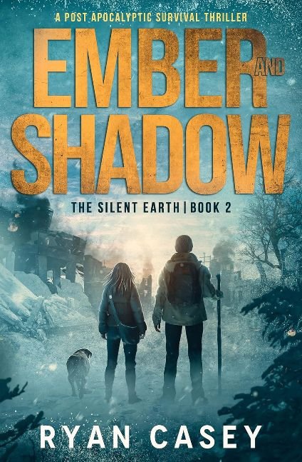 Ember and Shadow: A Post Apocalyptic Survival Thriller (The Silent Earth Book 2)